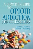 A Concise Guide to Opioid Addiction for Counselors A Concise Guide to Opioid Addiction for Counselors