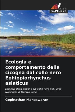 Ecologia e comportamento della cicogna dal collo nero Ephippiorhynchus asiaticus - Maheswaran, Gopinathan Ecologia e comportamento della cicogna dal collo nero Ephippiorhynchus asiaticus - Maheswaran, Gopinathan