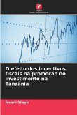 O efeito dos incentivos fiscais na promoção do investimento na Tanzânia O efeito dos incentivos fiscais na promoção do investimento na Tanzânia