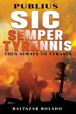 PUBLIUS SIC SEMPER TYRANNIS PUBLIUS SIC SEMPER TYRANNIS