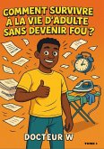 COMMENT SURVIVRE A LA VIE D'ADULTE SANS DEVENIR FOU ? (TOME 1, #1) (eBook, ePUB)