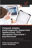 Zwi¿zek mi¿dzy postrzeganym wsparciem spo¿ecznym, PCS, zdrowiem fizycznym i psychicznym