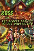 Ross and the Secret Society of Pet Protectors Ross and the Secret Society of Pet Protectors