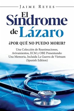 El Síndrome de Lázaro ¿Por qué no puedo morir? Una colección de reanimaciones, avivamientos, ECM y OBE - Reyes, Jaime