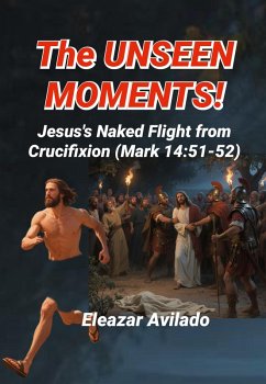 The Unseen Moments, Jesus's Naked Flight From Crucifixion (eBook, ePUB) Cover The Unseen Moments, Jesus's Naked Flight From Crucifixion (eBook, ePUB)