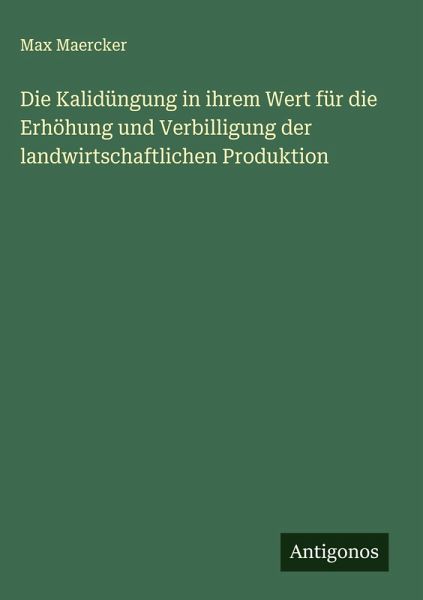 Die Kalidüngung in ihrem Wert für die Erhöhung und Verbilligung der landwirtschaftlichen Produktion Die Kalidüngung in ihrem Wert für die Erhöhung und Verbilligung der landwirtschaftlichen Produktion