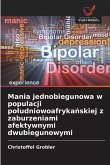 Mania jednobiegunowa w populacji po¿udniowoafryka¿skiej z zaburzeniami afektywnymi dwubiegunowymi