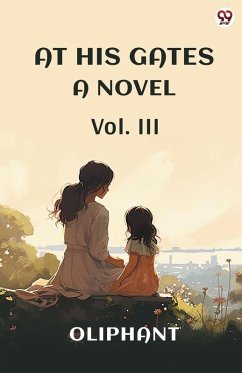 At His Gates A Novel Vol. III - Oliphant, Oliphant