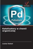 Katalizatory w chemii organicznej Katalizatory w chemii organicznej