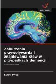 Zaburzenia przywo¿ywania i znajdowania s¿ów w przypadkach demencji Zaburzenia przywo¿ywania i znajdowania s¿ów w przypadkach demencji