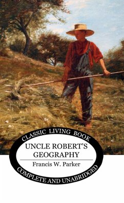 Uncle Robert's Geography - Parker, Francis W.