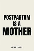 Postpartum is a Mother Postpartum is a Mother