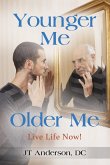 Younger Me, Older Me - Live Life Now Younger Me, Older Me - Live Life Now