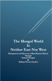 The Mongol World Is Neither East Nor West