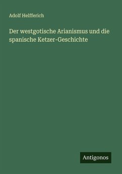 Cover Der westgotische Arianismus und die spanische Ketzer-Geschichte