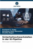 Sicherheitsschwachstellen in der KI-Pipeline Sicherheitsschwachstellen in der KI-Pipeline
