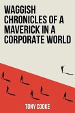 Waggish Chronicles of a Maverick in a Corporate World