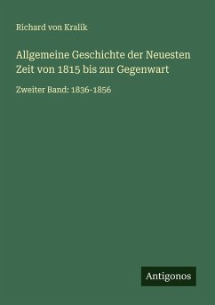 Allgemeine Geschichte der Neuesten Zeit von 1815 bis zur Gegenwart - Kralik, Richard Von Allgemeine Geschichte der Neuesten Zeit von 1815 bis zur Gegenwart - Kralik, Richard Von