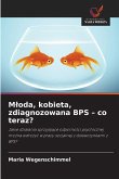 M¿oda, kobieta, zdiagnozowana BPS - co teraz?