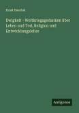 Ewigkeit - Weltkriegsgedanken über Leben und Tod, Religion und Entwicklungslehre Ewigkeit - Weltkriegsgedanken über Leben und Tod, Religion und Entwicklungslehre