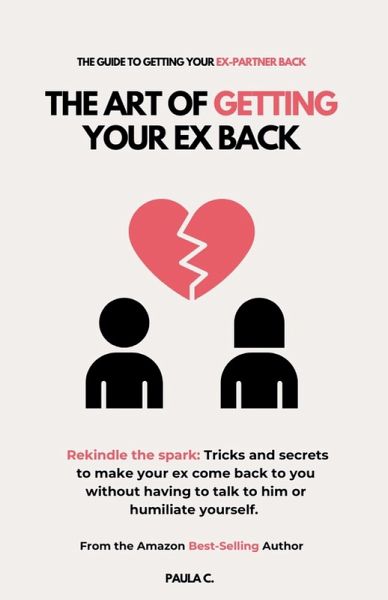 The Art of Getting your Ex Back (Rekindle the spark The Art of Getting your Ex Back (Rekindle the spark