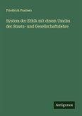 System der Ethik mit einem Umriss der Staats- und Gesellschaftslehre System der Ethik mit einem Umriss der Staats- und Gesellschaftslehre
