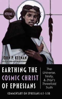 Earthing the Cosmic Christ of Ephesians-The Universe, Trinity, and Zhiyi's Threefold Truth, Volume 5 - Keenan, John P.