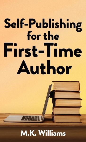 Self-Publishing for the First-Time Author Self-Publishing for the First-Time Author