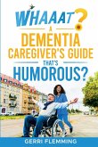 Whaaat? A Dementia Caregiver's Guide That's Humorous?
