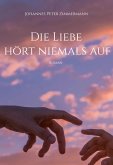 Die Liebe hört niemals auf Die Liebe hört niemals auf