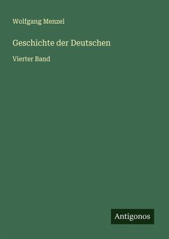 Geschichte der Deutschen - Menzel, Wolfgang Geschichte der Deutschen - Menzel, Wolfgang