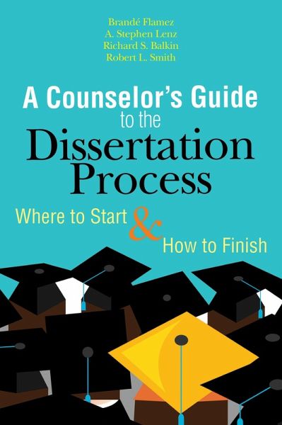 A Counselor's Guide to the Dissertation Process A Counselor's Guide to the Dissertation Process