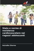 Stato e norme di resistenza cardiovascolare nei ragazzi adolescenti Stato e norme di resistenza cardiovascolare nei ragazzi adolescenti
