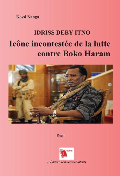 Idriss Deby Itno Icône Incontestee De La Lutte Contre Boko Haram