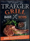 TRAEGER GRILL BIBLE 2025 TRAEGER GRILL BIBLE 2025