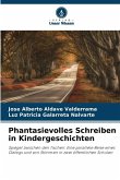 Phantasievolles Schreiben in Kindergeschichten Phantasievolles Schreiben in Kindergeschichten