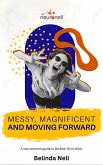 Messy, Magnificent and Moving Forward (eBook, ePUB) Messy, Magnificent and Moving Forward (eBook, ePUB)