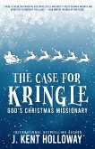 The Case for Kringle: God's Christmas Missionary (eBook, ePUB) The Case for Kringle: God's Christmas Missionary (eBook, ePUB)