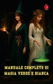 Manuale Completo di Magia Verde e Bianca (I libri del circolo segreto) (eBook, ePUB)
