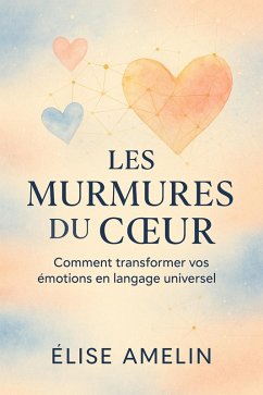 Les murmures du coeur (eBook, ePUB) - Amelin, Élise Les murmures du coeur (eBook, ePUB) - Amelin, Élise