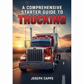 A Comprehensive Starter Guide to Trucking (eBook, ePUB) A Comprehensive Starter Guide to Trucking (eBook, ePUB)