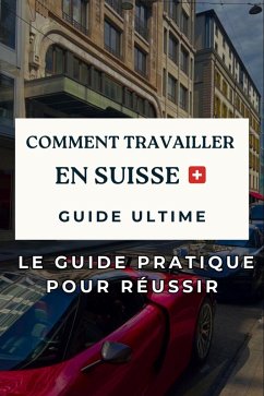 Cover Travailler en Suisse : Le Guide Pratique pour Réussir (eBook, ePUB)