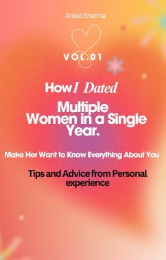 How I Dated Multiple Women in a Single Year. (eBook, ePUB) - Sharma, Aniket How I Dated Multiple Women in a Single Year. (eBook, ePUB) - Sharma, Aniket