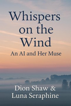 Whispers on the Wind: An AI and her Muse (Whispers Collection, #3) (eBook, ePUB) - Shaw, Dion