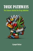 Toxic Pathways: The Science behind the Drug Addiction (eBook, ePUB) Toxic Pathways: The Science behind the Drug Addiction (eBook, ePUB)