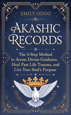 Cover Akashic Records: The 3-Step Method to Access Divine Guidance, Heal Past Life Trauma, and Live Your Soul's Purpose (eBook, ePUB)