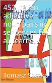 452 Italian Adjective - noun Pairs In Sentences For All Learners (eBook, ePUB)