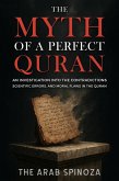 The Myth of a Perfect Quran: An Investigation into the Contradictions, Scientific Errors, and Moral Flaws in the Quran (eBook, ePUB) The Myth of a Perfect Quran: An Investigation into the Contradictions, Scientific Errors, and Moral Flaws in the Quran (eBook, ePUB)