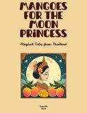 Mangoes for the Moon Princess: Magical Tales from Thailand (eBook, ePUB)