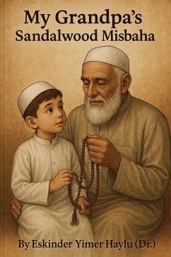 My Grandpa's Sandalwood Misbaha (eBook, ePUB) - Haylu, Eskinder Yimer My Grandpa's Sandalwood Misbaha (eBook, ePUB) - Haylu, Eskinder Yimer